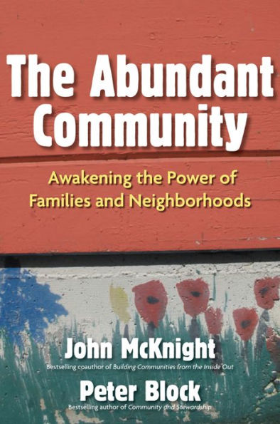 The Abundant Community: Awakening The Power Of Families And Neighborhoods